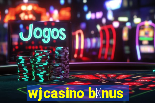 wjcasino b么nus